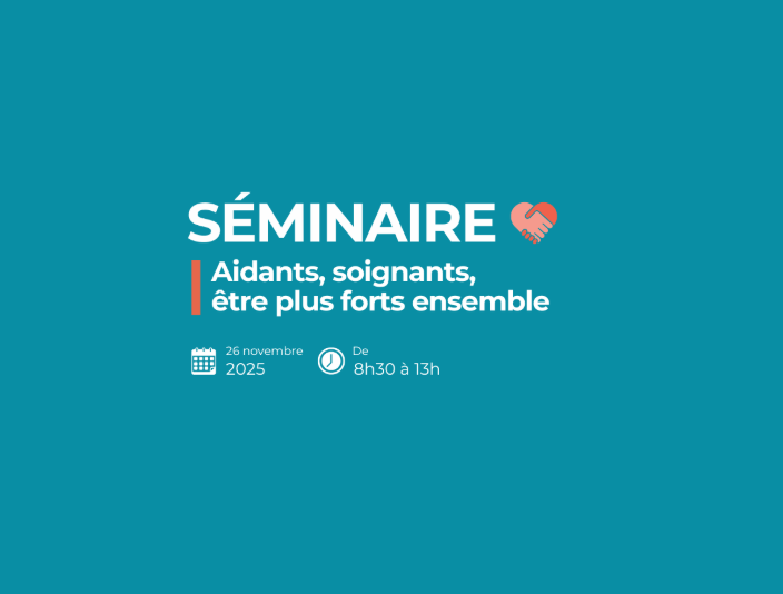 Séminaire "Aidants, soignants, être plus forts ensemble"